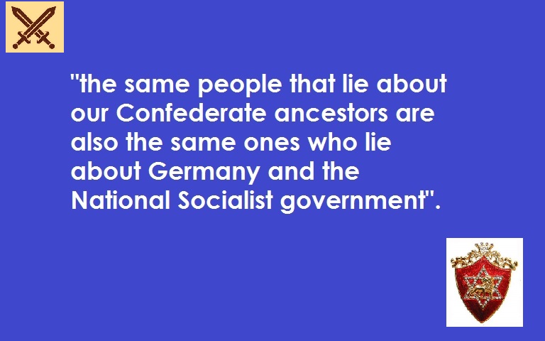 the same people that lie about our Confederate ancestors are also the same ones who lie about Germany and the National Socialist government.